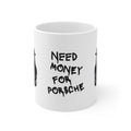 Need Money for Porsche Mug — Funny Car Lover Coffee Cup