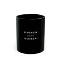 Stronger Than Yesterday Black Motivational Mug (11oz | 15oz)