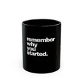 Remember Why You Started Mug — Motivational Black Coffee Cup (11oz & 15oz)
